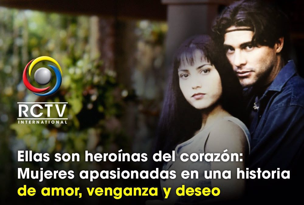Ellas son heroínas del corazón (IV): Mujeres apasionadas en una historia de amor, venganza y deseo.