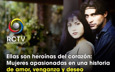 Ellas son heroínas del corazón (IV): Mujeres apasionadas en una historia de amor, venganza y deseo.