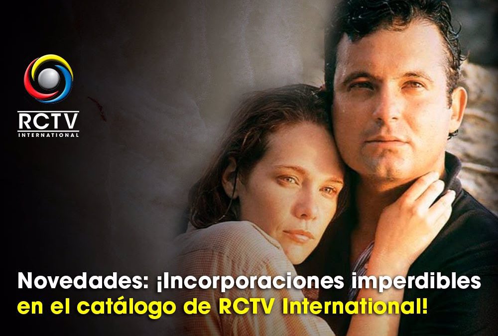 Novedades: ¡Incorporaciones imperdibles en el catálogo de RCTV International!