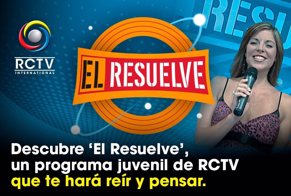 Descubre ‘El Resuelve’, un programa juvenil de RCTV que te hará reír y pensar.