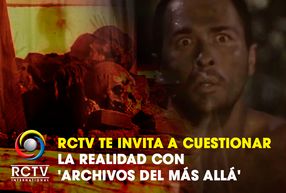 RCTV te invita a cuestionar la realidad con ‘Archivos del Más Allá’