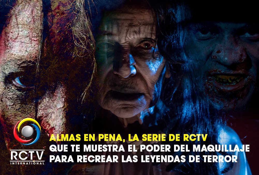 Almas en Pena, la serie de RCTV que te muestra el poder del maquillaje para recrear las leyendas de terror
