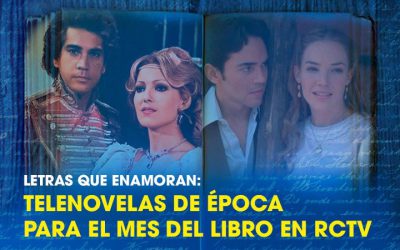 Letras que enamoran: Telenovelas de Época para el Mes del Libro en RCTV