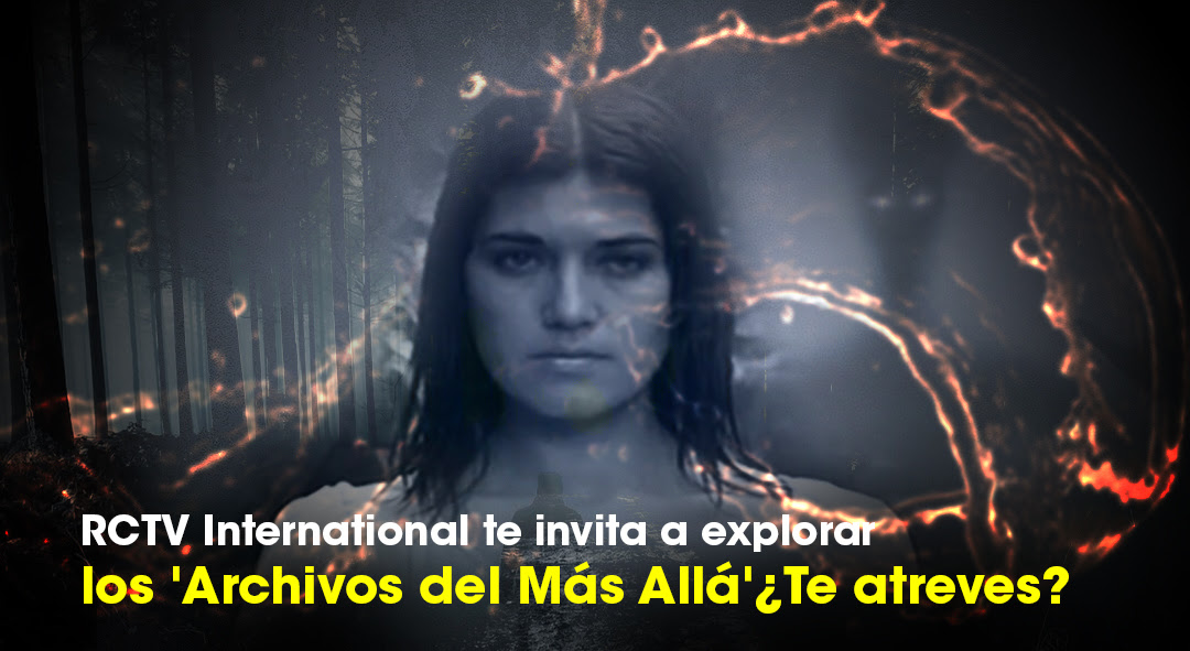 RCTV International te invita a explorar los ‘Archivos del Más Allá’ ¿Te atreves?