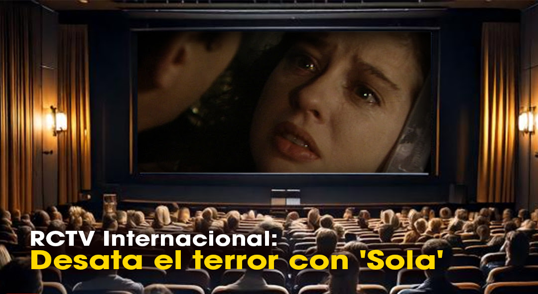 RCTV Internacional: Desata el terror con ‘Sola’