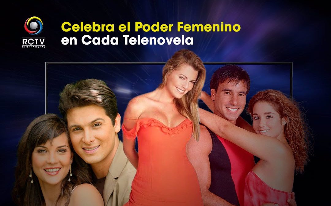 Celebra el poder femenino en cada telenovela