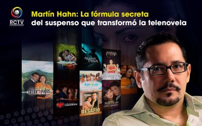 Martín Hahn: La fórmula secreta del suspenso que transformó la telenovela