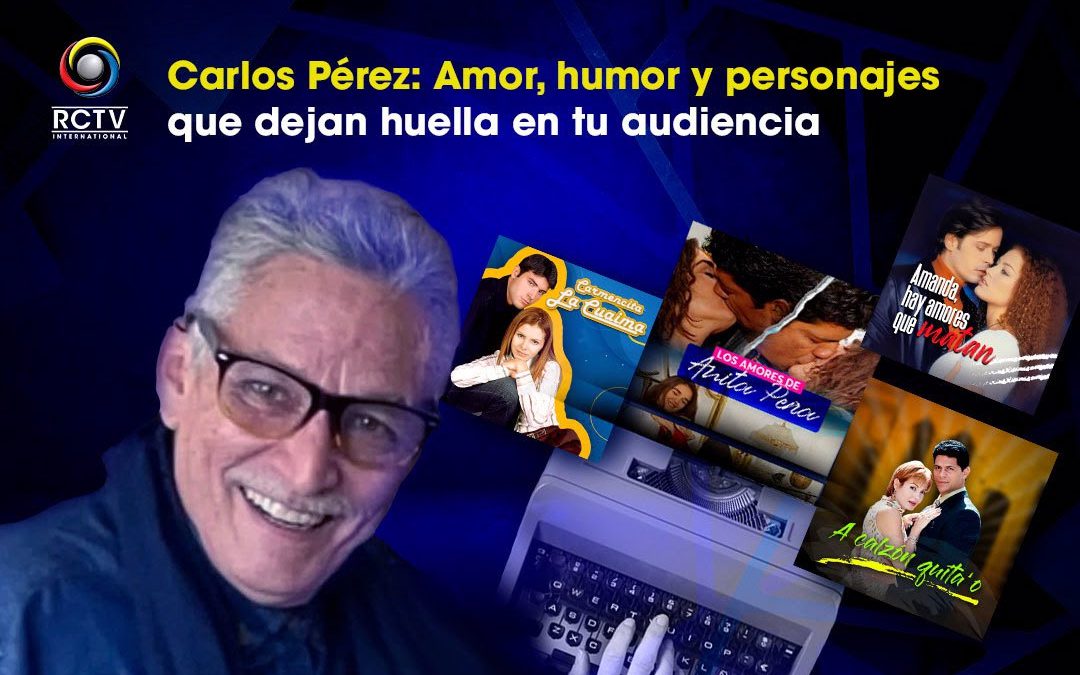Carlos Pérez: Amor, humor y personajes que dejan huella en tu audiencia