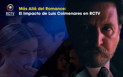 Más Allá del Romance: El Impacto de Luis Colmenares en RCTV