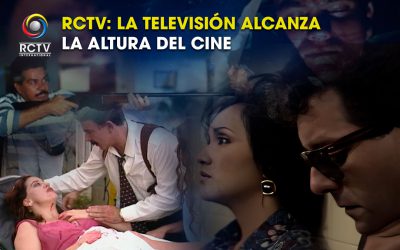 RCTV: la Televisión Alcanza la Altura del Cine