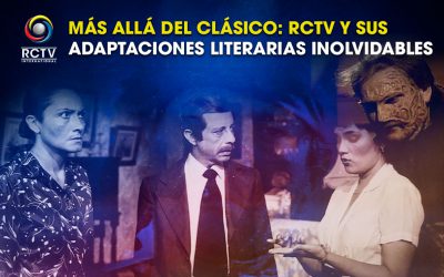 Más allá del Clásico: RCTV y sus adaptaciones literarias inolvidables