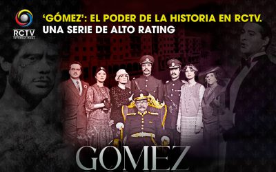 ‘Gómez’: El poder de la Historia en RCTV. Una serie de alto rating