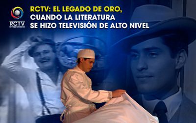 RCTV: el legado de oro, cuando la literatura se hizo televisión de alto nivel